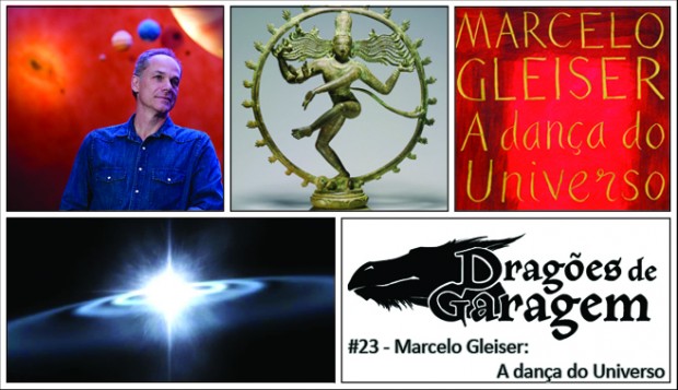Dragões de Garagem #23 Marcelo Gleiser: A dança do Universo