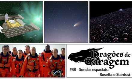 Dragões de Garagem #38 Sondas espaciais: Rosetta e Stardust
