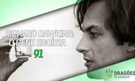 Dragões de Garagem #91 Richard Dawkins: O Gene Egoísta
