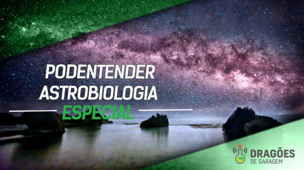 Dragões de Garagem Especial PODEntender #014 sobre astrobiologia