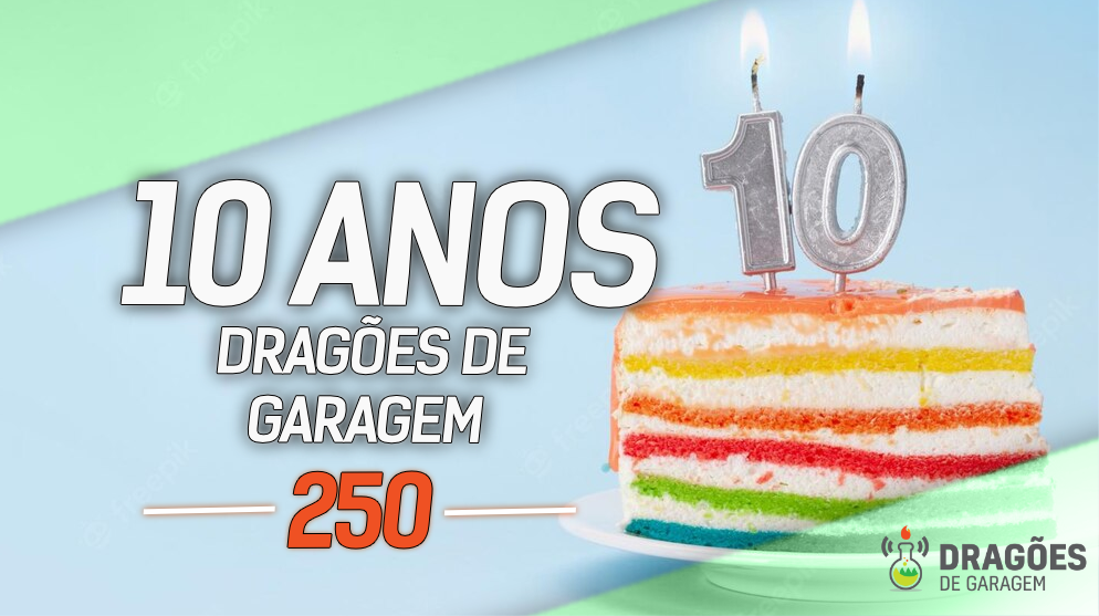 10 anos! – Dragões de Garagem #250