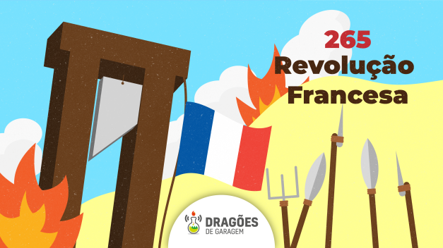 Revolução Francesa – Dragões de Garagem #265