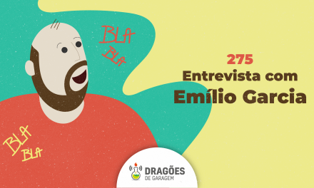 Entrevista com Emilio Garcia – Dragões de Garagem #275