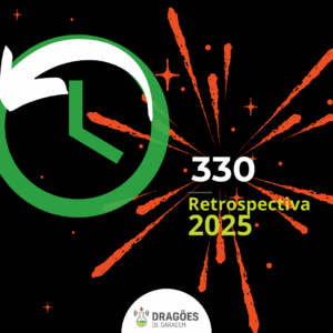 Retrospectiva 2025 – Dragões de Garagem #330