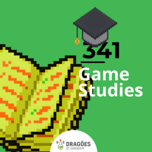 Game Studies – Dragões de Garagem #341