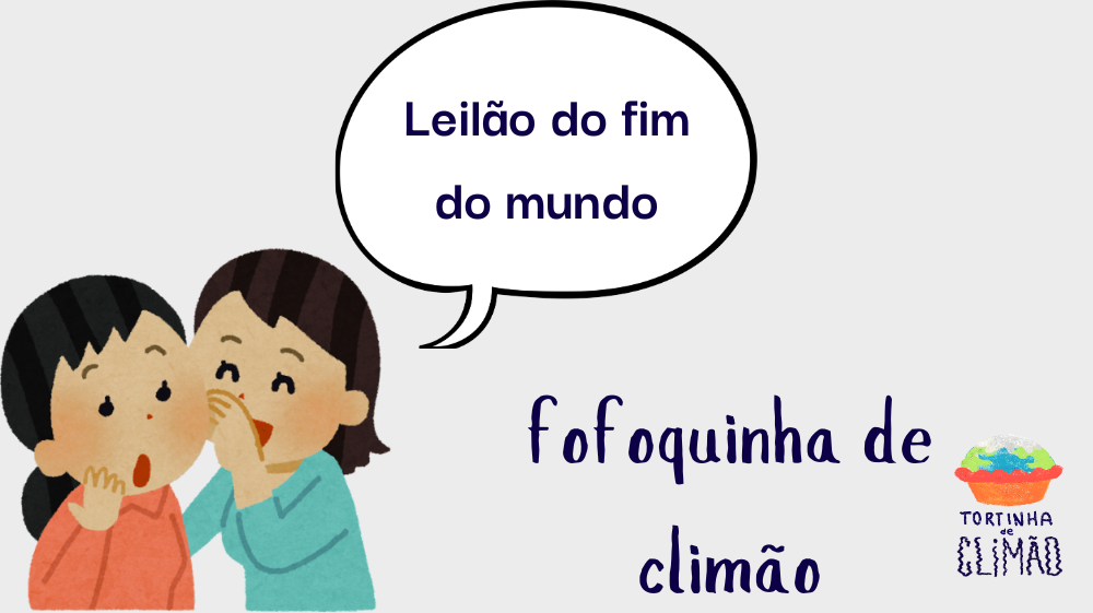 no canto direito, desenho estilizado, como infantil, de duas pessoas, uma inclinada no ouvido da outra com a mão na frente da boca e a outra com cara de espanto. saindo da imagem, um balão "Leilão do fim do mundo". Abaixo "Fofoquinha de Climão" e o logo do Tortinha de Climão.