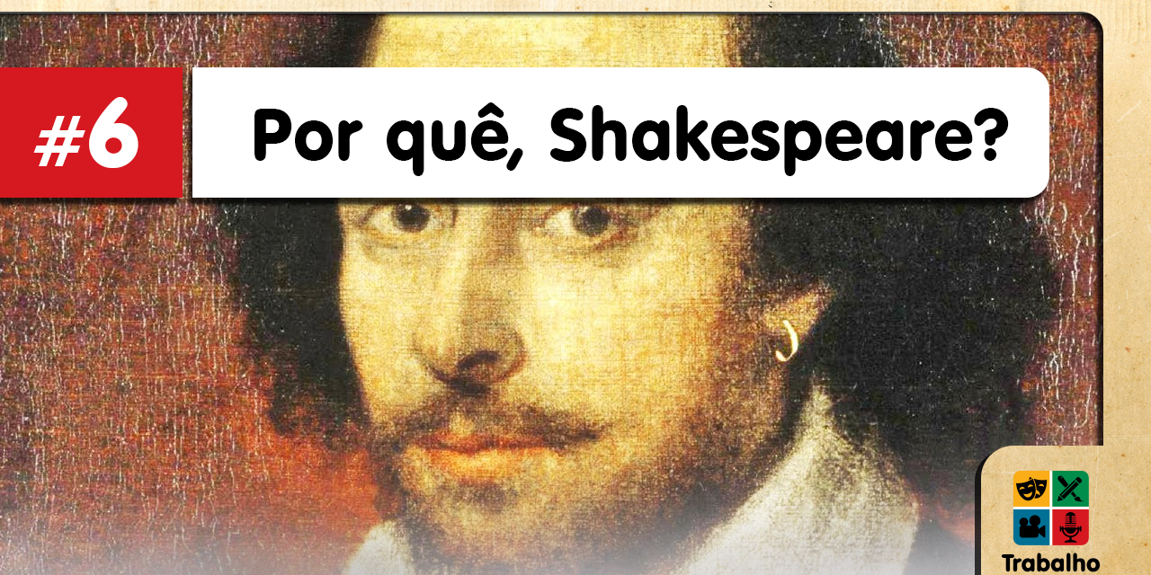 Trabalho de Mesa #6 – Por quê, Shakespeare?