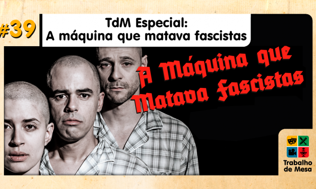 TdM Especial: A Máquina que Matava Fascistas