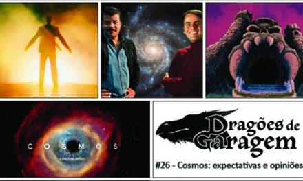Dragões de Garagem #26 Cosmos: expectativas e opiniões