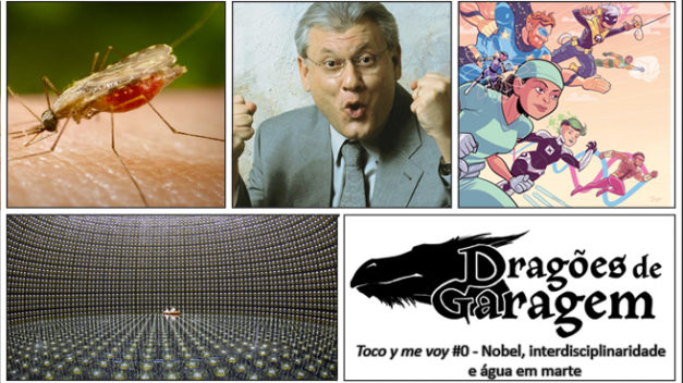 Dragões de Garagem – Toco y me voy #0 Nobel, Interdisciplinaridade e Água em Marte