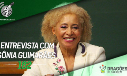 Entrevista com Sônia Guimarães – Dragões de Garagem #182 #OPodcastÉDelas2020
