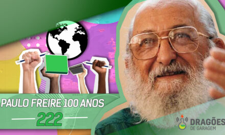 100 anos de Paulo Freire – Dragões de Garagem #222