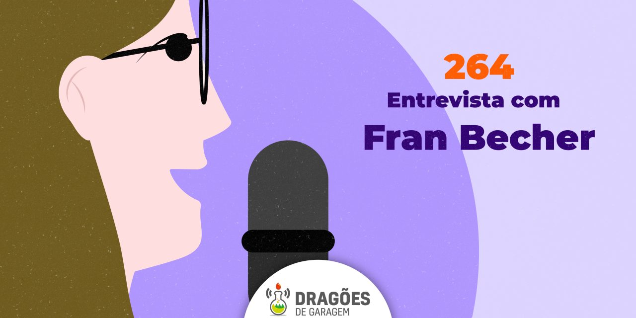 Entrevista: Fran Becher – Dragões de Garagem #264