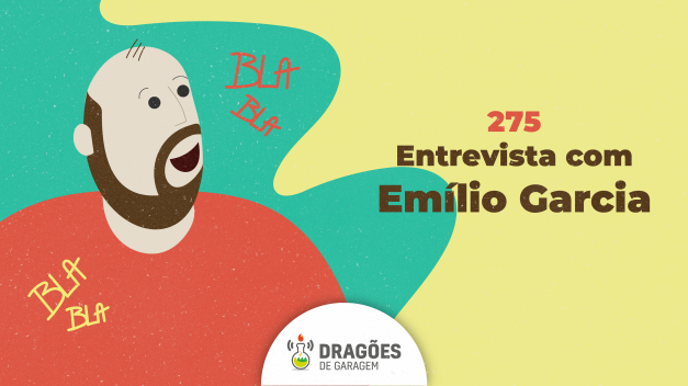 Entrevista com Emilio Garcia – Dragões de Garagem #275