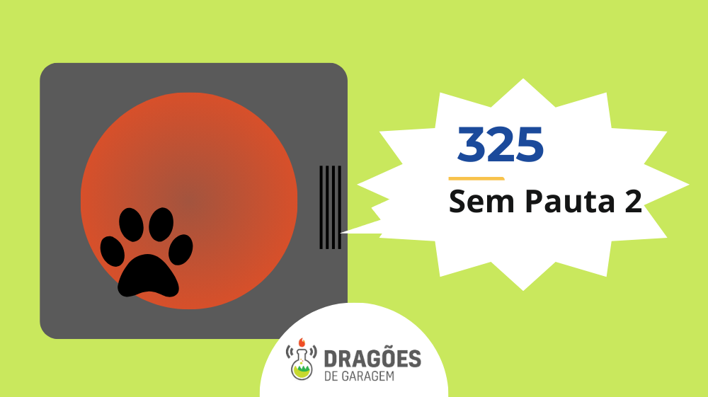 Sem Pauta 2 – Dragões de Garagem #325