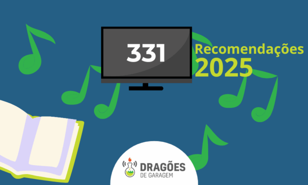Recomendações 2025 – Dragões de Garagem #331