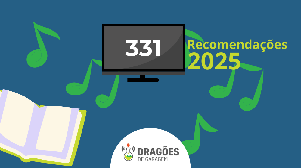 Recomendações 2025 – Dragões de Garagem #331