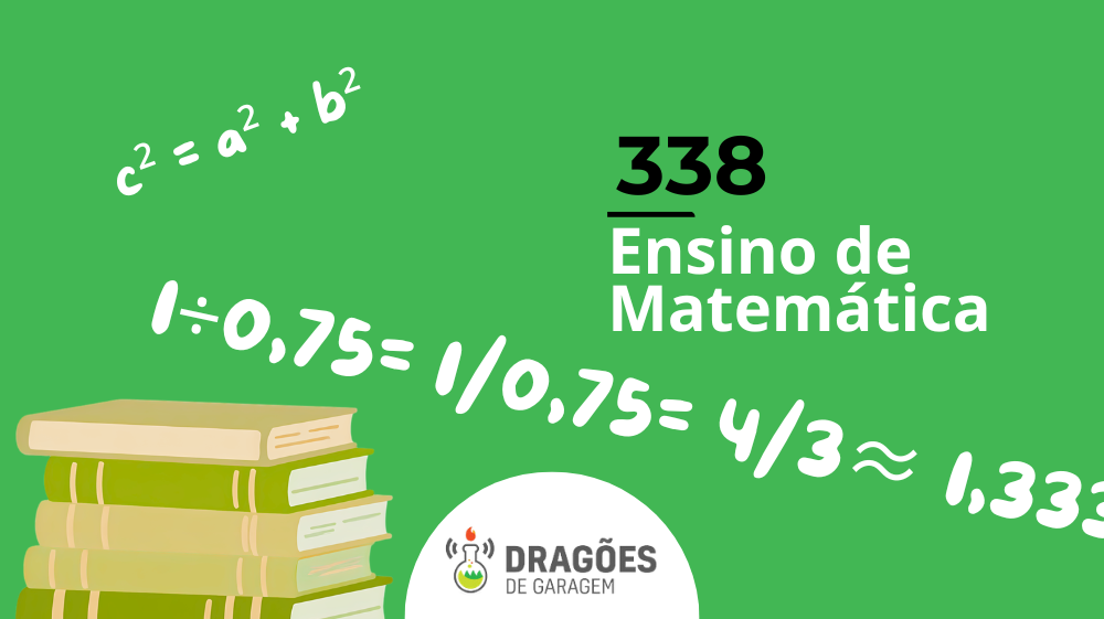 Ensino de Matemática – Dragões de Garagem #338
