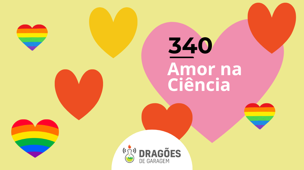 Amor na ciência – Dragões de Garagem #340