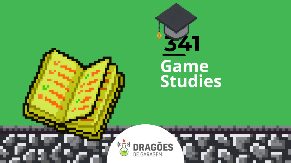 Game Studies – Dragões de Garagem #341