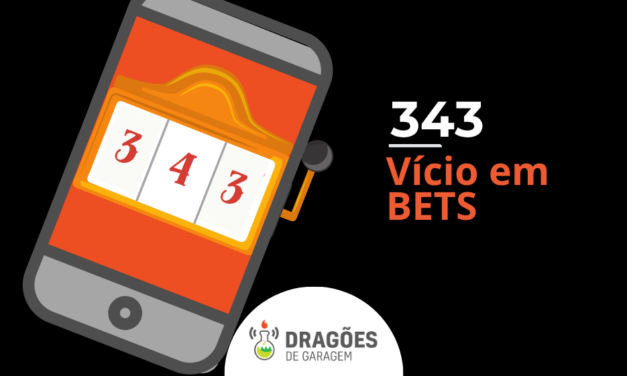 Vício em Bets – Dragões de Garagem #343