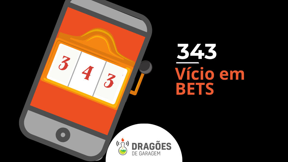 Vício em Bets – Dragões de Garagem #343