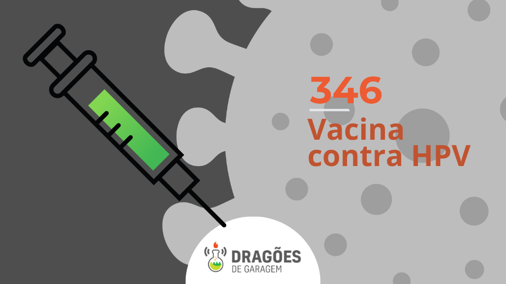 Vacina contra HPV – Dragões de Garagem #346
