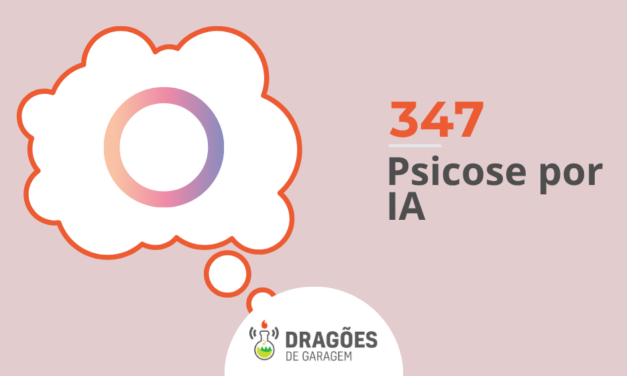 Psicose por IA – Dragões de Garagem #347