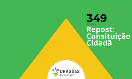 Repost: Constituição Cidadã – Dragões de Garagem #349