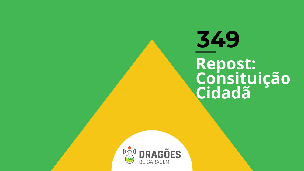 Repost: Constituição Cidadã – Dragões de Garagem #349